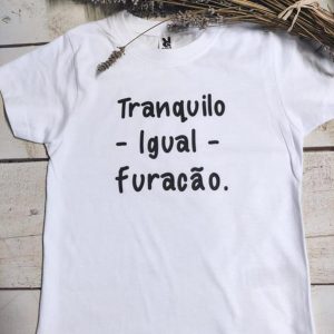 T-Shirt – Tranquilo igual a furacão