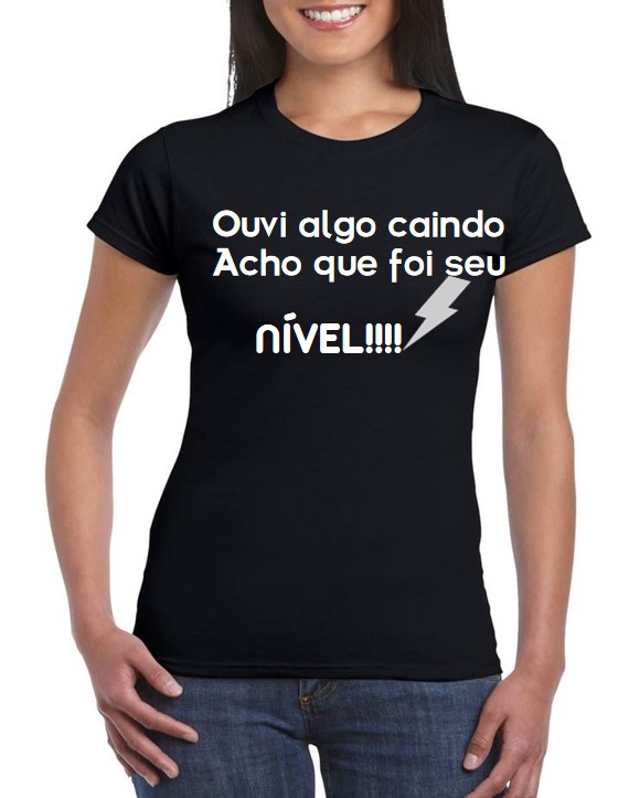 T-Shirt – Ouvi algo caindo, Acho que foi seu nivel